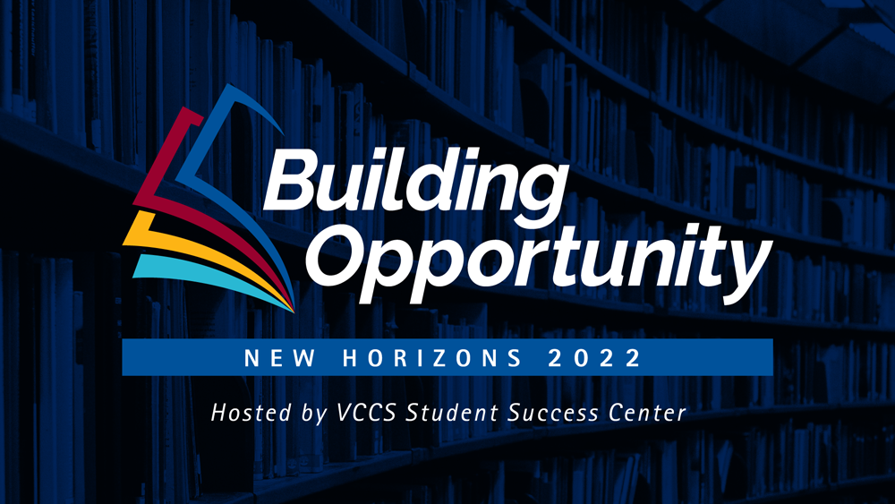 Building Opportunity: New Horizons 2022, hosted by the VCCS Student Success Center